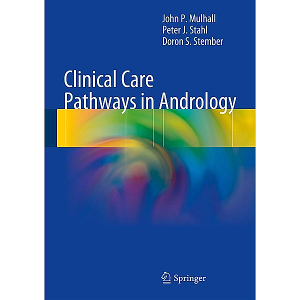 Clinical Care Pathways in Andrology, John P Mulhall, Peter J. Stahl, Doron S. Stember