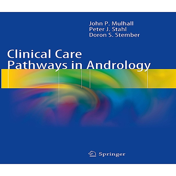 Clinical Care Pathways in Andrology, John P Mulhall, Peter J. Stahl, Doron S. Stember