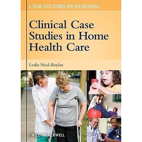 Clinical Case Studies in Home Health Care / Case Studies in Nursing, Leslie Neal-Boylan