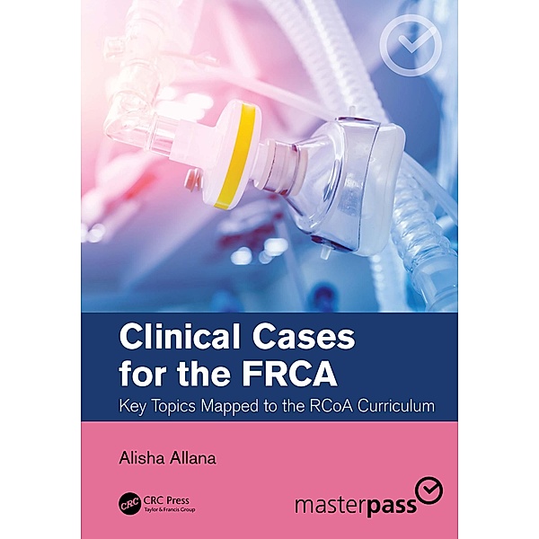 Clinical Cases for the FRCA, Alisha Allana