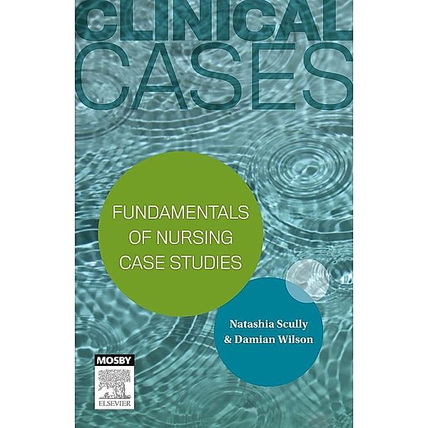 Clinical Cases: Fundamentals of nursing case studies - eBook, Natashia Scully, Damian Wilson