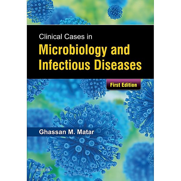 Clinical Cases in Microbiology and Infectious Diseases E-Book, Ghassan Matar