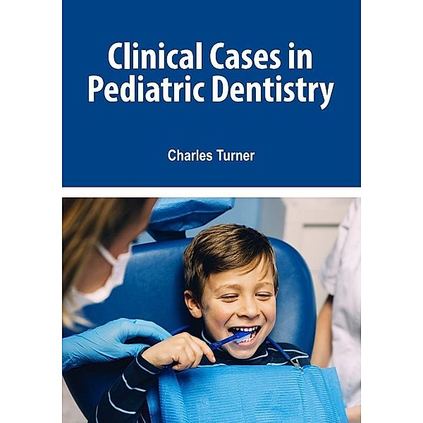 Clinical Cases in Pediatric Dentistry, Charles Turner