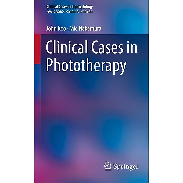 Clinical Cases in Phototherapy / Clinical Cases in Dermatology, John Koo, Mio Nakamura