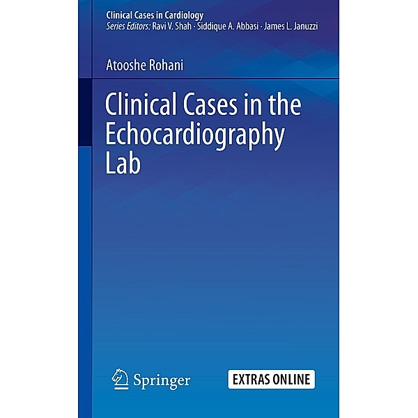 Clinical Cases in the Echocardiography Lab / Clinical Cases in Cardiology, Atooshe Rohani