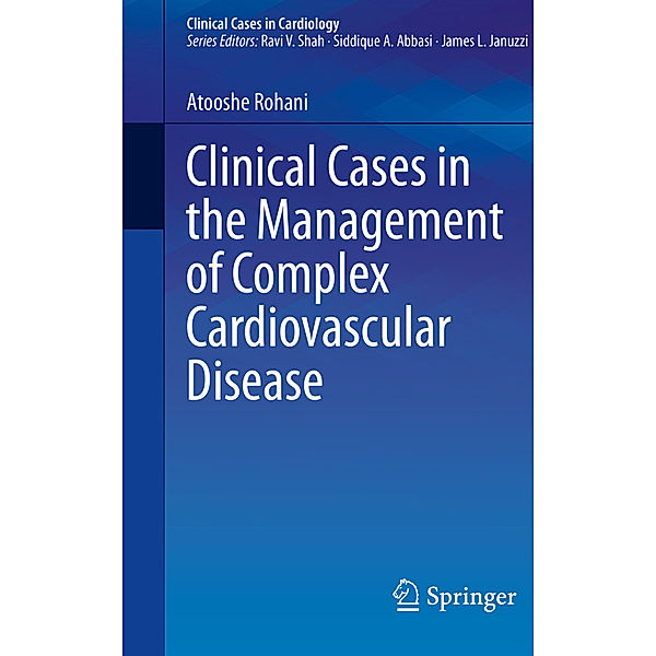 Clinical Cases in the Management of Complex Cardiovascular Disease, Atooshe Rohani