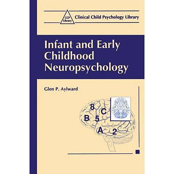 Clinical Child Psychology Library / Infant and Early Childhood Neuropsychology, Glen P. Aylward