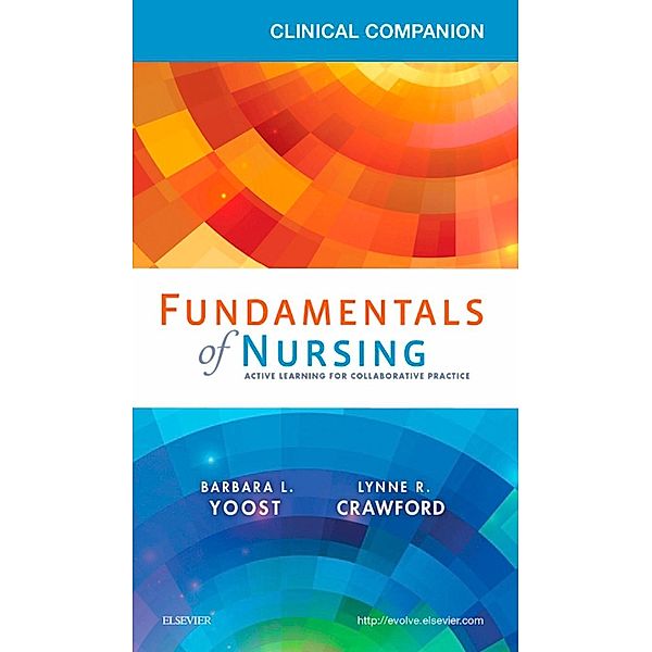 Clinical Companion for Fundamentals of Nursing - E-Book, Barbara L Yoost, Lynne R Crawford
