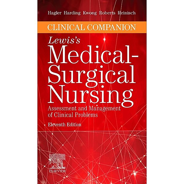 Clinical Companion to Medical-Surgical Nursing E-Book, Debra Hagler, Mariann M. Harding, Jeffrey Kwong, Dottie Roberts, Courtney Reinisch