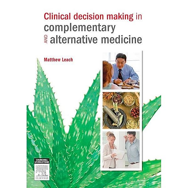 Clinical Decision Making in Complementary & Alternative Medicine, Matthew Leach