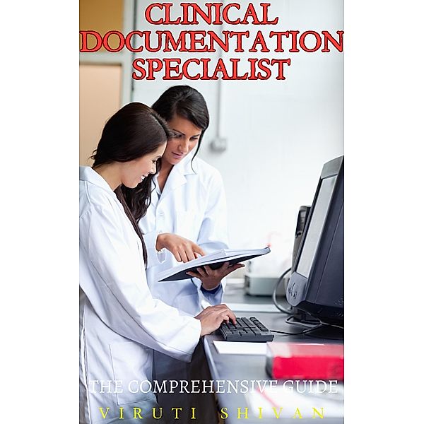 Clinical Documentation Specialist - The Comprehensive Guide (Vanguard Professionals) / Vanguard Professionals, Viruti Shivan