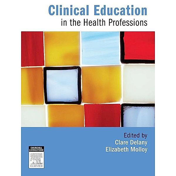 Clinical Education in the Health Professions, Clare Delany, Elizabeth Molloy