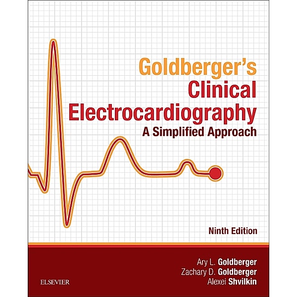 Clinical Electrocardiography: A Simplified Approach E-Book, Ary L. Goldberger, Zachary D. Goldberger, Alexei Shvilkin