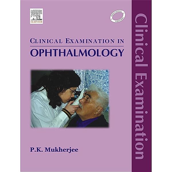 Clinical Examination in Ophthalmology - E-Book, P. K. Mukherjee
