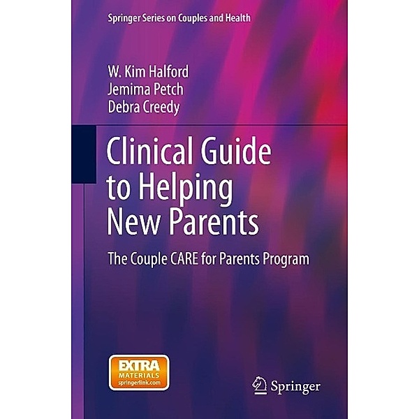 Clinical Guide to Helping New Parents / Springer Series on Couples and Health, W. Kim Halford, Jemima Petch, Debra Creedy