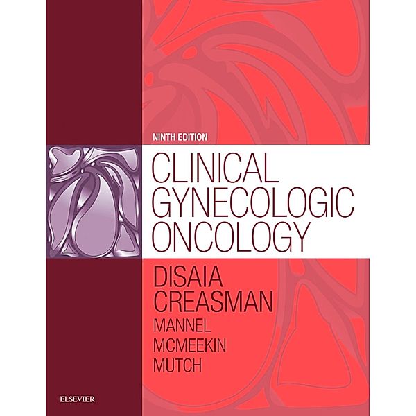 Clinical Gynecologic Oncology E-Book, Philip J. DiSaia, William T. Creasman, Robert S Mannel, D. Scott McMeekin, David G Mutch