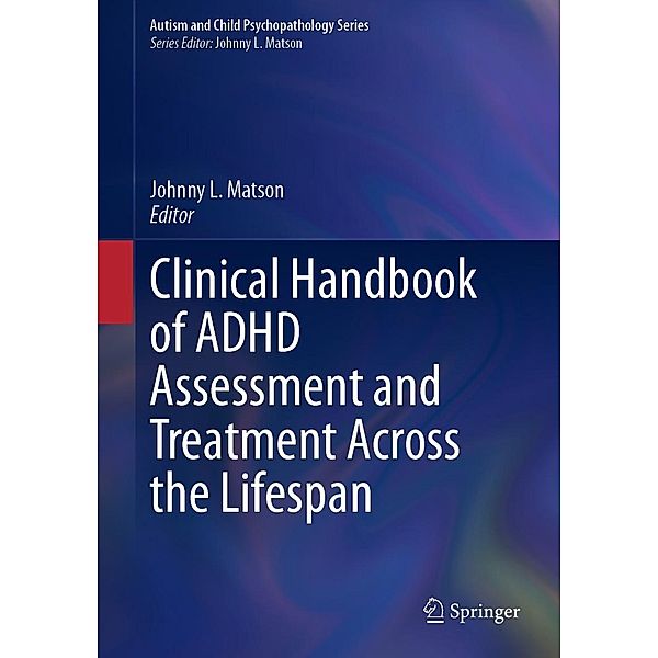 Clinical Handbook of ADHD Assessment and Treatment Across the Lifespan / Autism and Child Psychopathology Series
