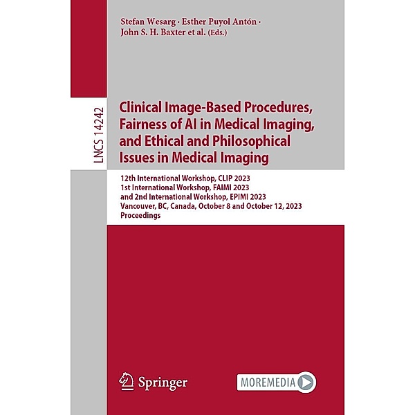 Clinical Image-Based Procedures, Fairness of AI in Medical Imaging, and Ethical and Philosophical Issues in Medical Imaging / Lecture Notes in Computer Science Bd.14242