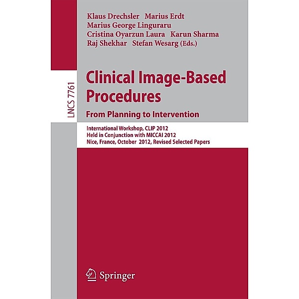 Clinical Image-Based Procedures. From Planning to Intervention / Lecture Notes in Computer Science Bd.7761