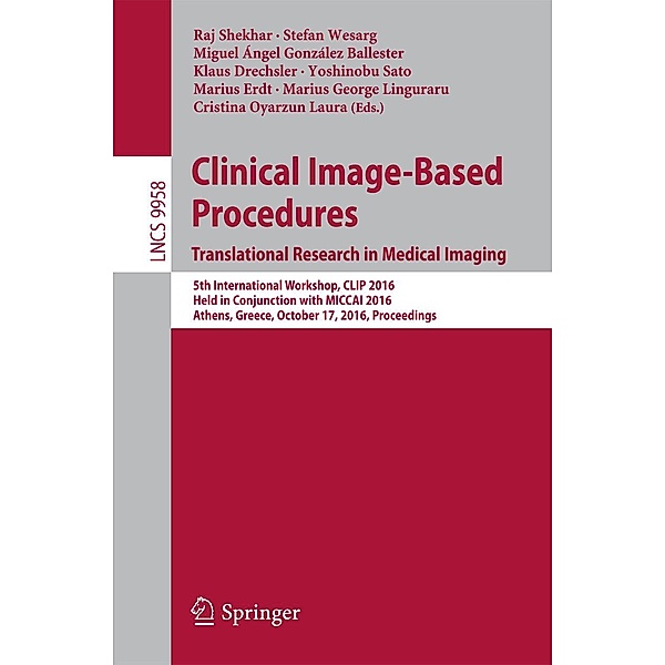 Clinical Image-Based Procedures. Translational Research in Medical Imaging / Lecture Notes in Computer Science Bd.9958