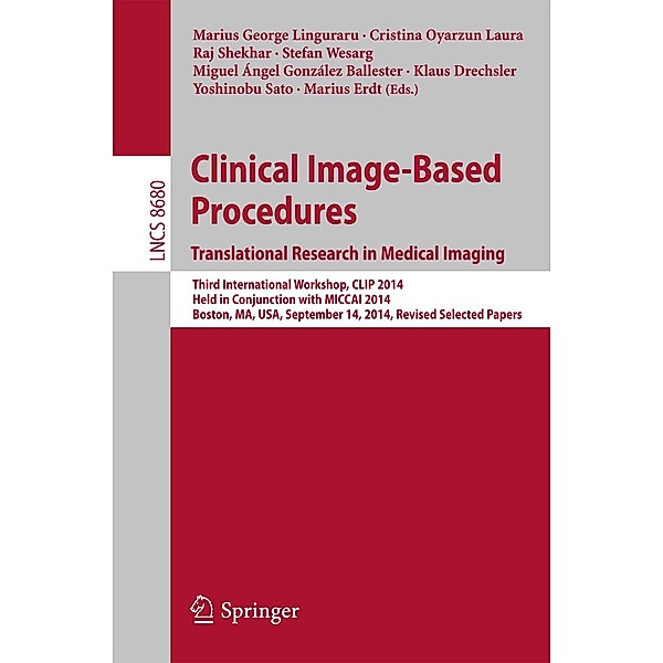 Clinical Image-Based Procedures. Translational Research in Medical Imaging / Lecture Notes in Computer Science Bd.8680