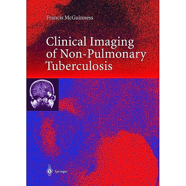 Clinical Imaging in Non-Pulmonary Tuberculosis, Francis E. McGuinness