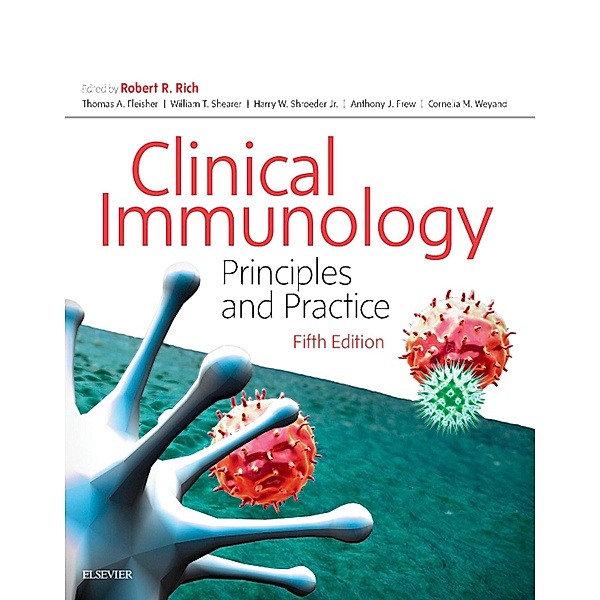 Clinical Immunology E-Book, Robert R. Rich, Thomas A. Fleisher, William T. Shearer, Jr. Harry W. Schroeder, Anthony J. Frew, Cornelia M. Weyand