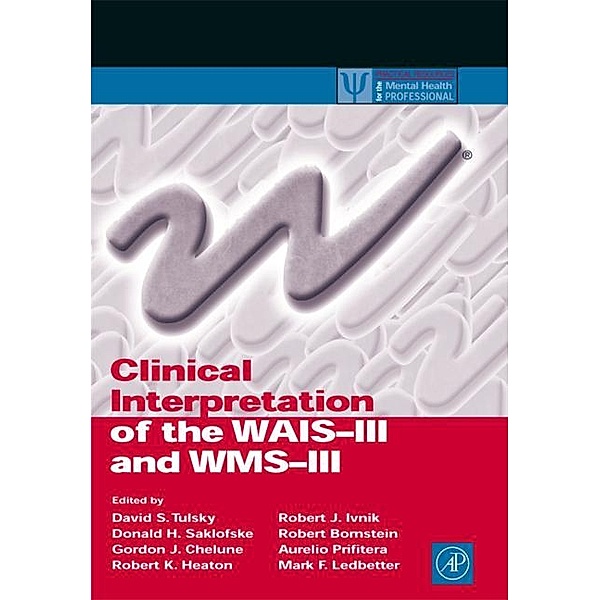 Clinical Interpretation of the WAIS-III and WMS-III, David S. Tulsky, Donald H. Saklofske, Gordon J. Chelune, Robert K. Heaton, Robert J. Ivnik, Robert Bornstein, Aurelio Prifitera, Mark F. Ledbetter