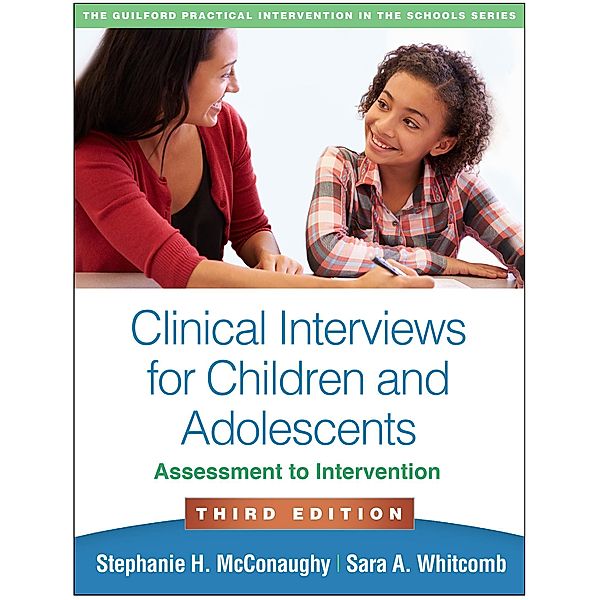 Clinical Interviews for Children and Adolescents / The Guilford Practical Intervention in the Schools Series, Stephanie H. McConaughy, Sara A. Whitcomb