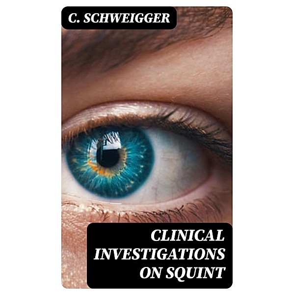 Clinical Investigations on Squint, C. Schweigger