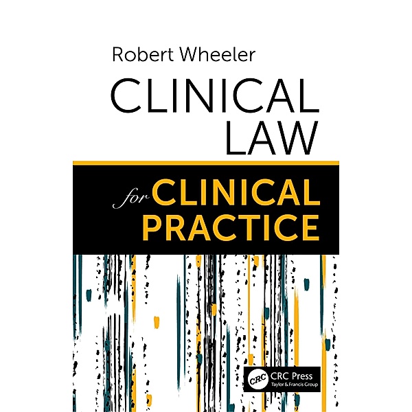 Clinical Law for Clinical Practice, Robert Wheeler