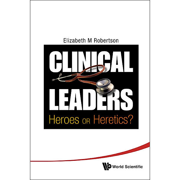 Clinical Leaders: Heroes Or Heretics?, Elizabeth M Robertson