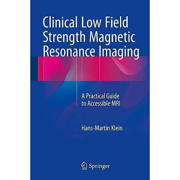 Clinical Low Field Strength Magnetic Resonance Imaging, Hans-Martin Klein