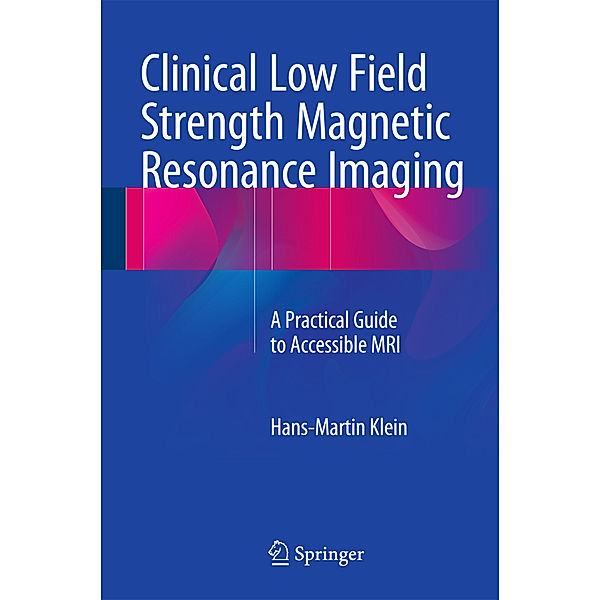 Clinical Low Field Strength Magnetic Resonance Imaging, Hans-Martin Klein