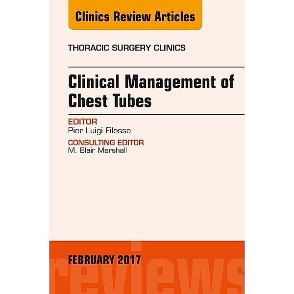 Clinical Management of Chest Tubes, An Issue of Thoracic Surgery Clinics, Pier Luigi Filosso