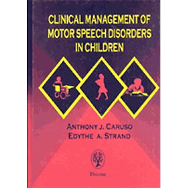 Clinical Management of Motor Speech Disorders in Children, Anthony J. Caruso, Edythe A. Strand