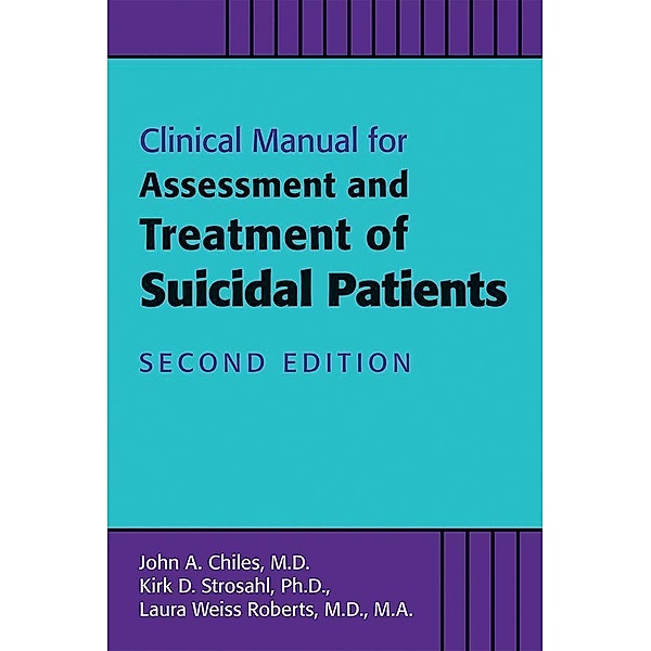 Clinical Manual for Assessment and Treatment of Suicidal Patients, John A. Chiles, Kirk D. Strosahl, Laura Weiss Roberts