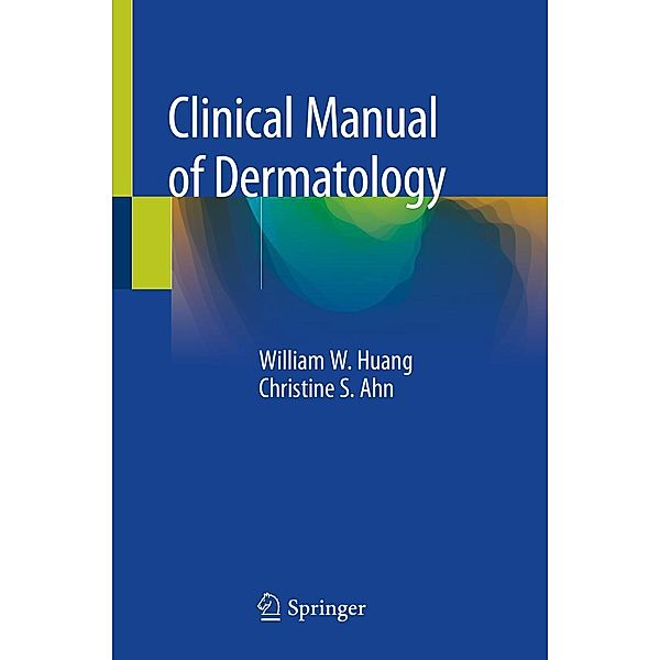 Clinical Manual of Dermatology, William W. Huang, Christine S. Ahn