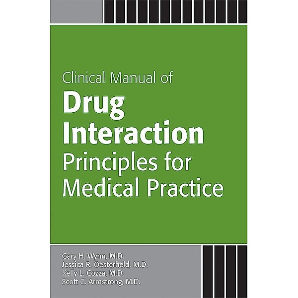 Clinical Manual of Drug Interaction Principles for Medical Practice, Gary H. Wynn, Jessica R. Oesterheld, Kelly L. Cozza, Scott C. Armstrong