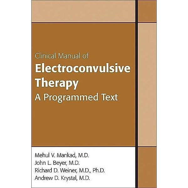 Clinical Manual of Electroconvulsive Therapy, Mehul V. Mankad, John L. Beyer, Richard D. Weiner, Andrew Krystal