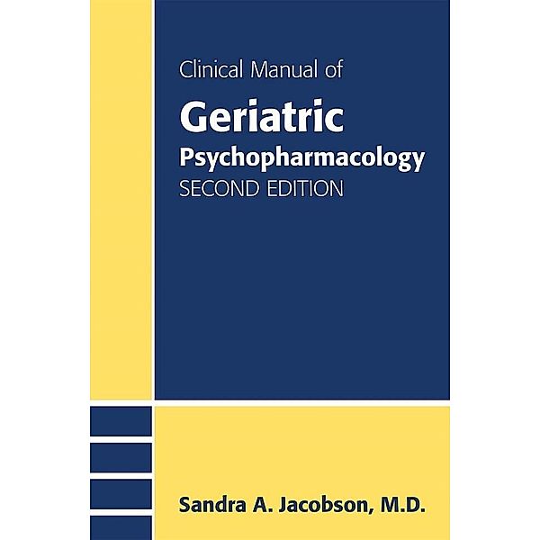 Clinical Manual of Geriatric Psychopharmacology, Sandra A. Jacobson