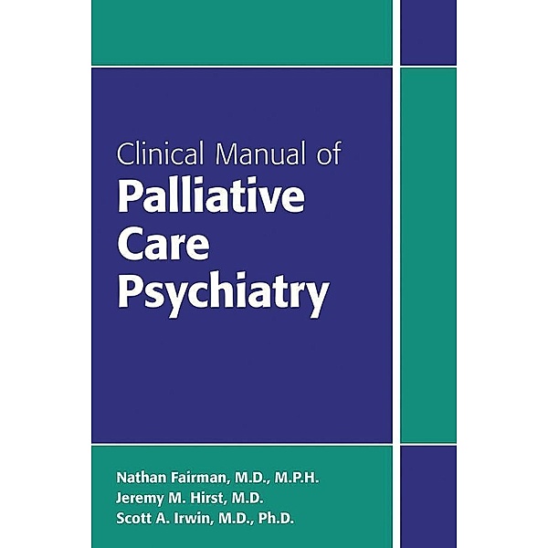 Clinical Manual of Palliative Care Psychiatry, Nathan Fairman, Jeremy M. Hirst, Scott A. Irwin