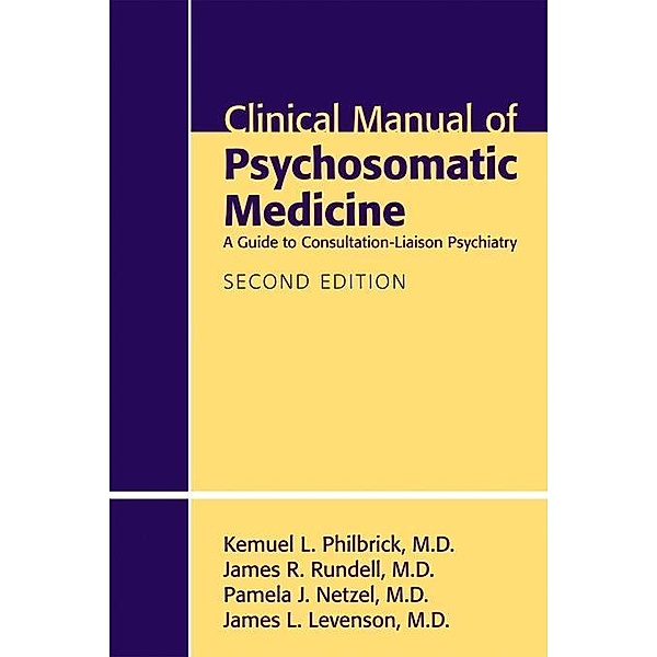 Clinical Manual of Psychosomatic Medicine, Kemuel L. Philbrick, James R. Rundell, Pamela J. Netzel, James L. Levenson