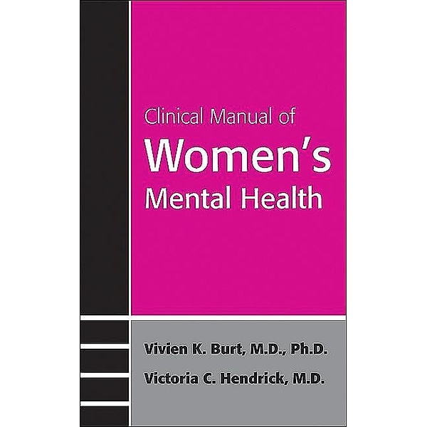 Clinical Manual of Women's Mental Health, Vivien K. Burt, Victoria C. Hendrick