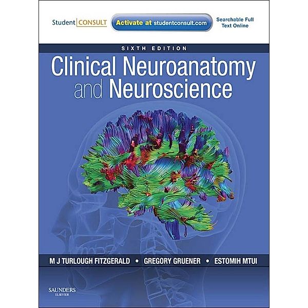 Clinical Neuroanatomy and Neuroscience E-Book, M. J. T. FitzGerald, Gregory Gruener, Estomih Mtui