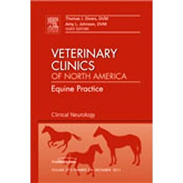 Clinical Neurology, An Issue of Veterinary Clinics: Equine Practice, Thomas J. Divers, Amy L Johnson