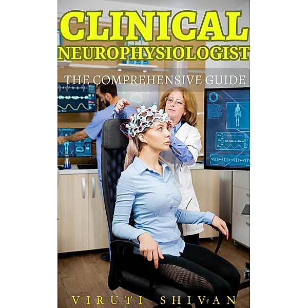 Clinical Neurophysiologist - The Comprehensive Guide (Vanguard Professionals) / Vanguard Professionals, Viruti Shivan