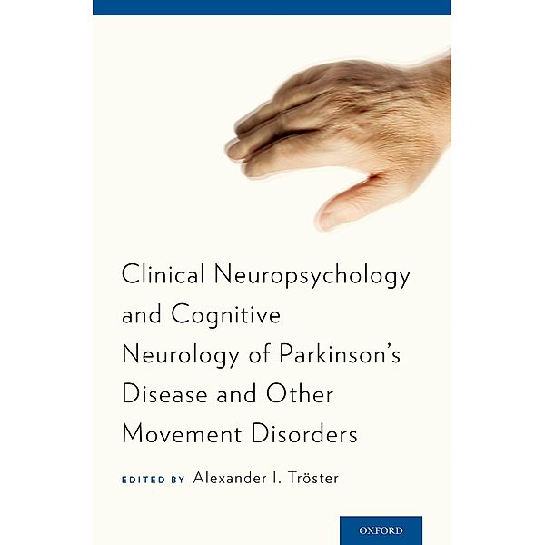 Clinical Neuropsychology and Cognitive Neurology of Parkinson's Disease and Other Movement Disorders, Alexander I. Troster