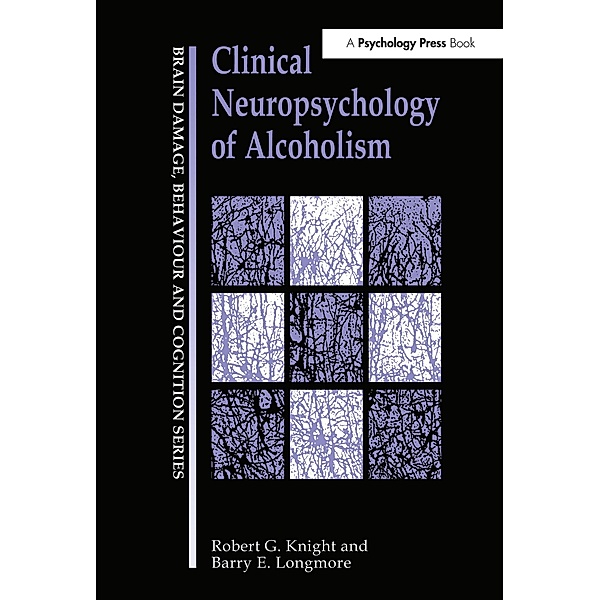 Clinical Neuropsychology of Alcoholism, Robert G Knight, Barry E. Longmore