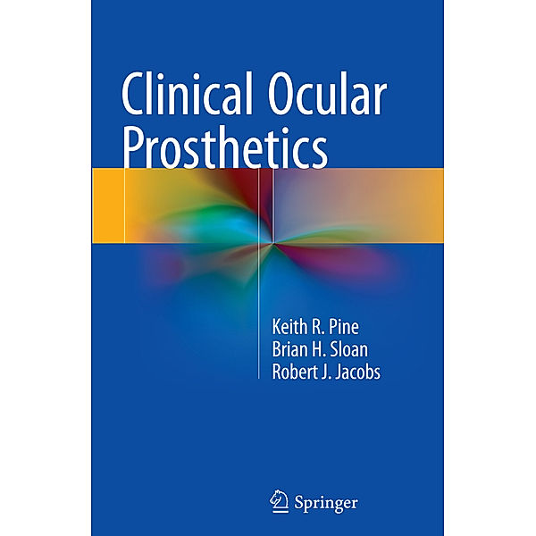 Clinical Ocular Prosthetics, Keith R. Pine, Brian H. Sloan, Robert J. Jacobs